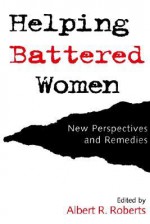 Helping Battered Women - Albert R. Roberts