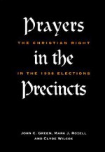 Prayers in the Precincts: The Christian Right in the 1998 Elections - John C. Green