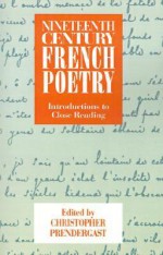 Nineteenth-Century French Poetry: Introductions to Close Reading - Christopher Prendergast