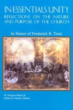 In Essentials Unity: Reflections on the Nature and Purpose of the Church: In Honor of Frederick R. Trost - M. Douglas Meeks