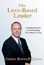 The Love-Based Leader: Creating Success by Overcoming Fear-Based Living - James Quinn, Brandi Jasmine, Peter Fromme-Douglas, Lloyd Sieden