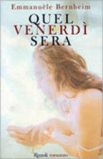 Quel venerdì sera - Emmanuèle Bernheim, Anna Bucarelli, Lucia Olivieri