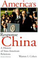 America's Response to China: A History of Sino-American Relations - Warren I. Cohen