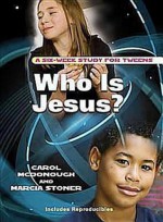 Who Is Jesus?: A Six-Week Study for Tweens - Carol McDonough, Carol McDonough