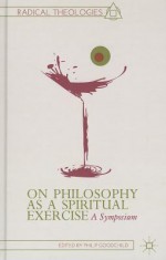 On Philosophy as a Spiritual Exercise: A Symposium - Philip Goodchild