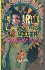 La Máquina de Hacer Paraguayitos (Poesia y Ficción Latinoamericana) - Washington Cucurto