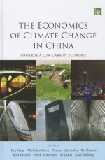 The Economics of Climate Change in China: Towards a Low-Carbon Economy - FAN Gang, Frank Ackerman, Lord Nicholas Stern, Ottmar Edenhofer, XU Shanda, Klas Eklund, Lailai Ll