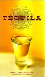 Tequila: A Traditional Art of Mexico - Alberto Ruy Sánchez, Margarita De Orellana