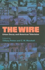 The Wire: Urban Decay and American Television - Tiffany Potter, C.W. Marshall