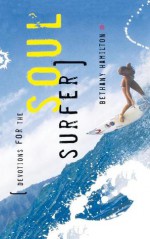 Devotions for the Soul Surfer: Daily Thoughts to Charge Your Life - Bethany Hamilton