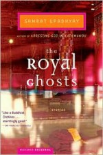 The Royal Ghosts - Samrat Upadhyay