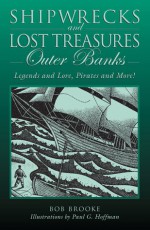 Shipwrecks and Lost Treasures: Outer Banks: Legends and Lore, Pirates and More! - Bob Brooke, Paul G. Hoffman