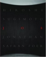 Joe - Jonathan Safran Foer, Hiroshi Sugimoto, Takaaki Matsumoto