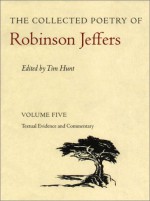 The Collected Poetry of Robinson Jeffers Vol 5: Volume Five: Textual Evidence and Commentary - Robinson Jeffers, Tim Hunt