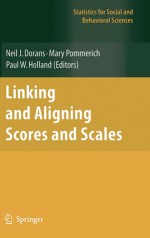 Linking and Aligning Scores and Scales - Neil J. Dorans, Mary Pommerich, Paul W. Holland