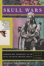 Skull Wars: Kennewick Man, Archaeology, and the Battle for Native American Identity - David Hurst Thomas