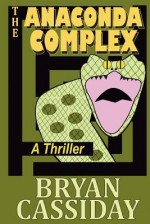 The Anaconda Complex: A Thriller - Bryan Cassiday