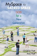 MySpace to Sacred Space: God for a New Generation - Christian Piatt