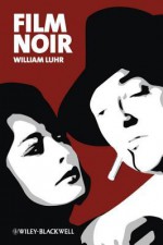 Film Noir (New Approaches to Film Genre) - William Luhr