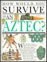 How Would You Survive As an Aztec? (How Would You Survive?) - David Salariya