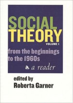 Soci Al Theory Vol. 1: Volume I: From the Beginnings to the 1960s - Roberta Garner