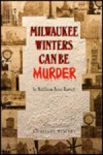 Milwaukee Winters Can Be Murder - Kathleen Anne Barrett