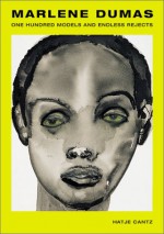 One Hundred Models and Endless Rejects - Marlene Dumas, Jessica Morgan