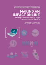 Making an impact online: Creating a website that really works?without breaking the bank - Antoin O. Lachtnain, A & C Black