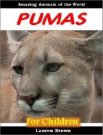 Kids Educational Boods: Pumas for Children - Cool Facts for Kids About These Amazing and Powerful Animals (Educational Books for Kids) - Lauren Brown, Teaching Kids to Read Institute