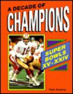 A Decade Of Champions: Super Bowls Xv To Xxiv - Nathan Aaseng