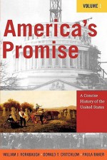 America's Promise: A Concise History of the United States (Volume I) - William J. Rorabaugh, Donald T. Critchlow, Paula C. Baker