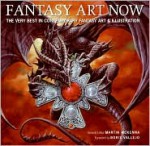 Fantasy Art Now: The Very Best in Contemporary Fantasy Art & Illustration - Martin McKenna