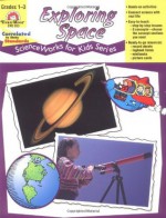 Exploring Space, Grades 1-3 (Scienceworks for Kids series) - Jo Ellen Moore, Marilyn Evans, Don Robison