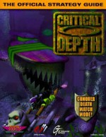 Critical Depth: The Official Strategy Guide (Secrets of the Games Series.) - Anthony James