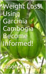 Weight Loss! Using Garcinia Cambogia Become Informed! - Jason Andrews