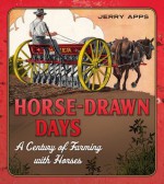 Horse-Drawn Days: A Century of Farming with Horses - Jerry Apps