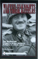 Waffen-SS Knights and Their Battles: The Waffen-SS Knight's Cross Holders Volume 1: 1939-1942 - Peter Mooney