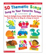 50 Thematic Songs Sung to Your Favorite Tunes: Teach & Delight Every Child With Playful Songs That Are Fun to Sing & a Snap to Learn! - Meish Goldish