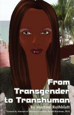 From Transgender to Transhuman: A Manifesto on the Freedom of Form - Martine Rothblatt, Harold Brackman