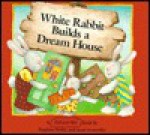 White Rabbit Builds a Dream House - Stephen Wylie, Anni Axworthy