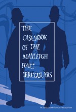 The Casebook of the Manleigh Halt Irregulars - Philip Craggs, Kati Szavai, Eddie Robson, Nick Mellish, Matt Kimpton