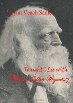 Tonight I Lie with William Cullen Bryant - Lynn Veach Sadler