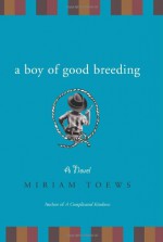 A Boy of Good Breeding - Miriam Toews