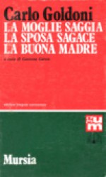 La moglie saggia - La sposa sagace - La buona madre - Carlo Goldoni, G. Geron