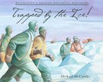 Trapped by the Ice!: Shackleton's Amazing Antarctic Adventure - Michael McCurdy