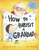 How to Babysit a Grandad - Jean Reagan, Lee Wildish