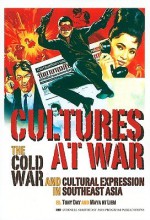 Cultures at War: The Cold War and Cultural Expression in Southeast Asia - Tony Day, Maya H.T. Liem