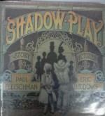 Shadow Play: Story - Paul Fleischman, Eric Beddows