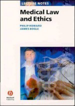 Medical Law and Ethics (Lecture Notes) - Philip Howard, James Bogle