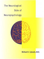 Neurological Side of Neuropsychology - Richard E. Cytowic